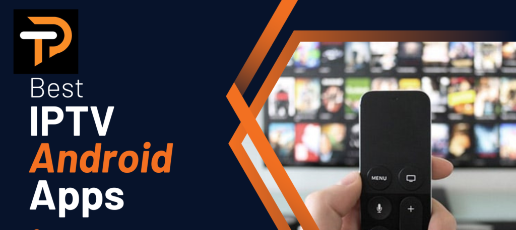Best IPTV Android Apps in 2023